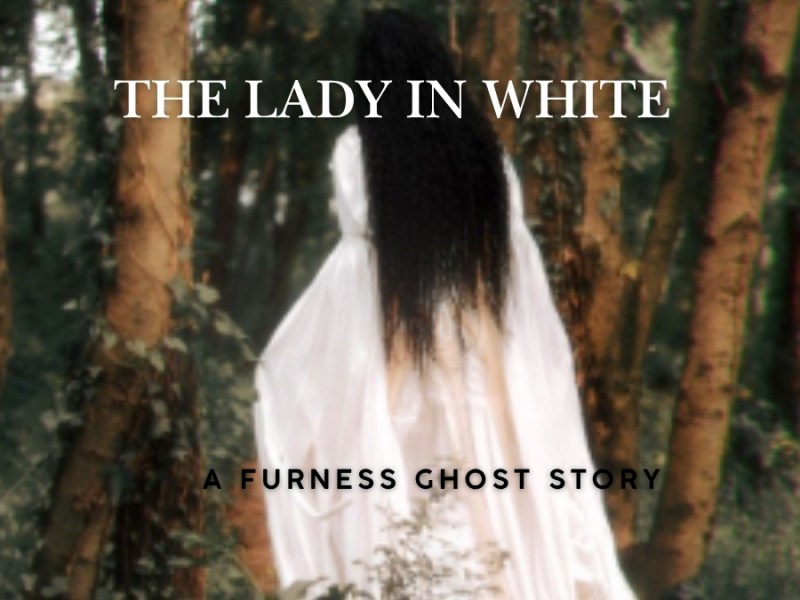 A New Furness Ghost Story for Halloween: The Lady in&nbsp;White